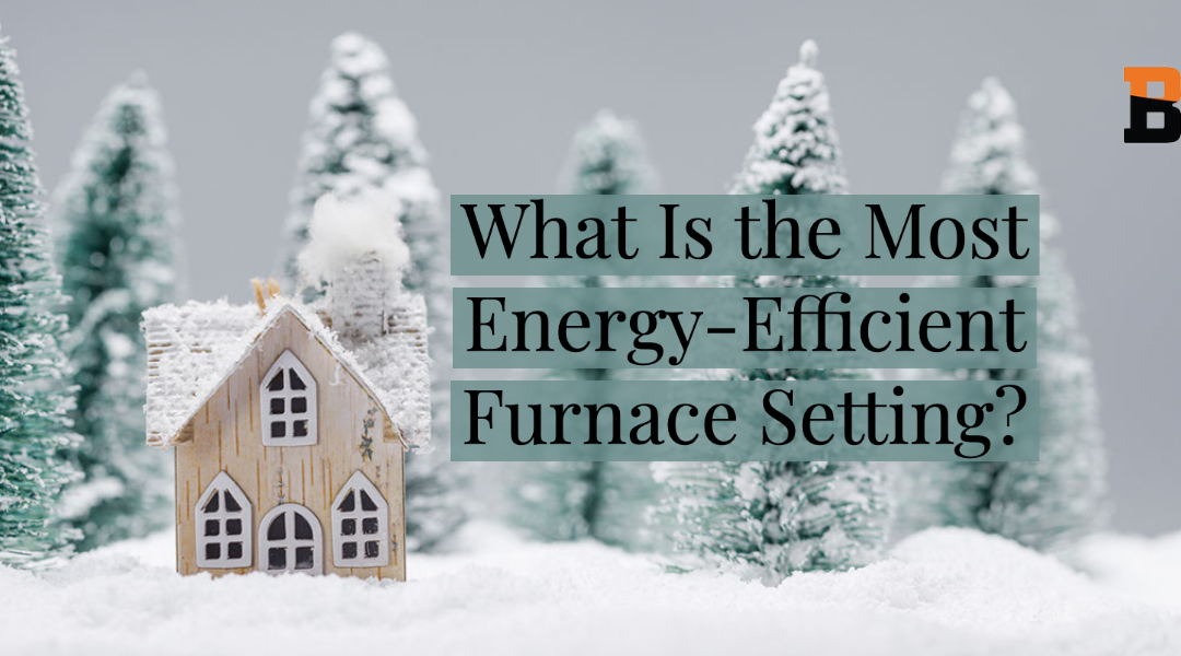 What Is the Most Energy-Efficient Furnace Setting?