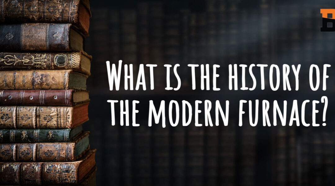 What Is the History of the Modern Furnace?