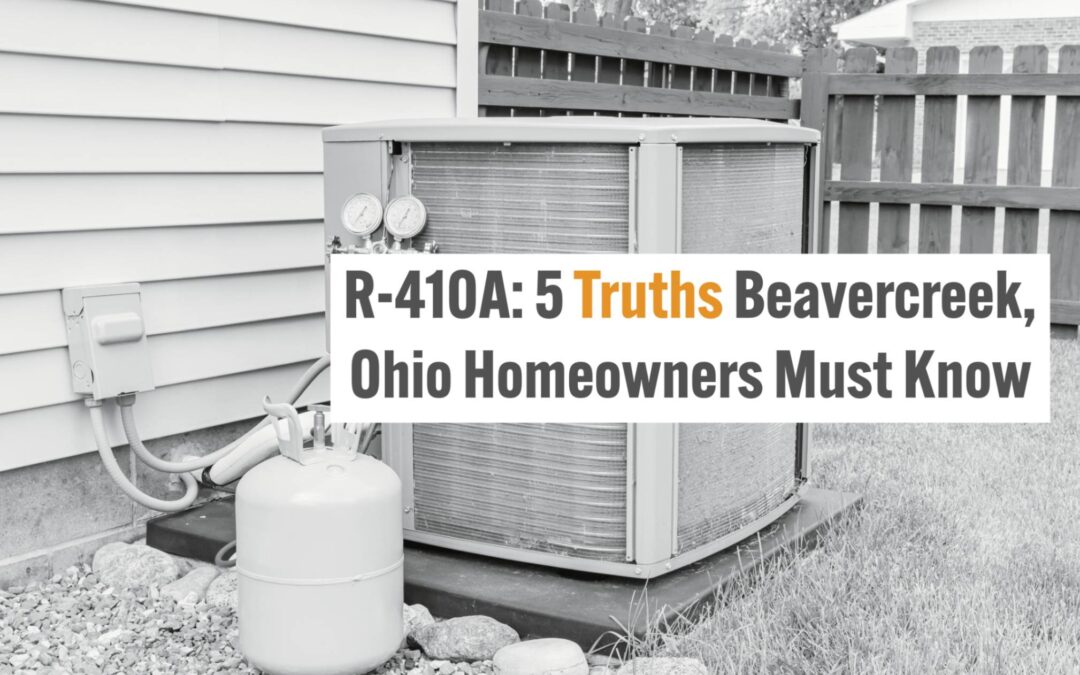 R-410A: 5 Truths Beavercreek, Ohio Homeowners Must Know